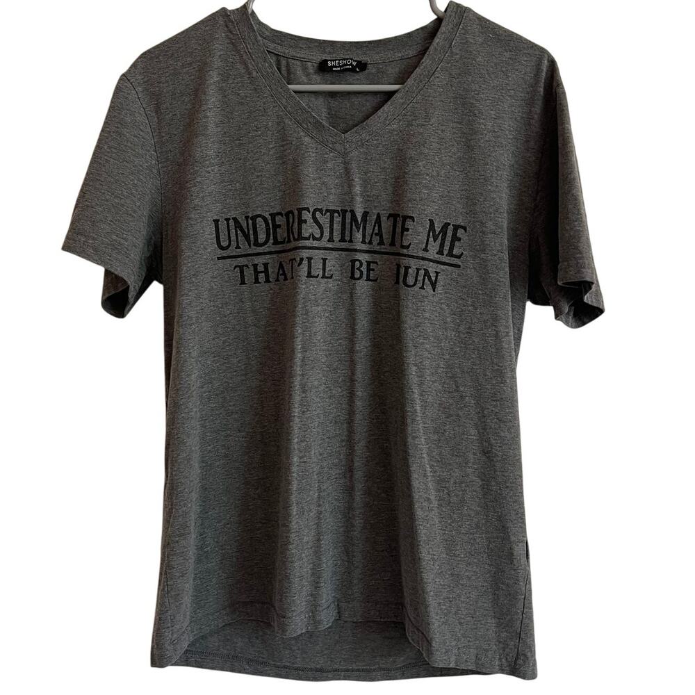 SHESHOW Graphic T-Shirt Women's Size L "Underestimate Me That'll Be Fun" Gray